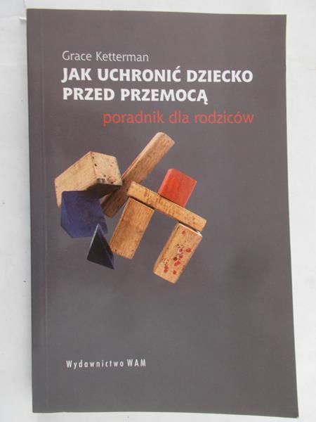 Ketterman Grace - Jak uchronić dziecko przed przemocą