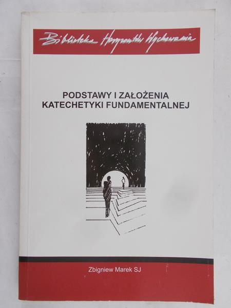 Marek Zbigniew SJ - Podstawy i założenia katechetyki fundamentalnej