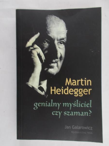 Martin Heidegger genialny myśliciel czy szaman?