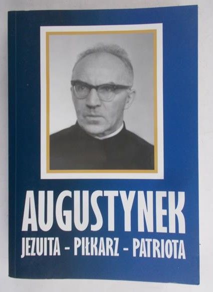 Augustynek Jezuita – pilkarz – patriota