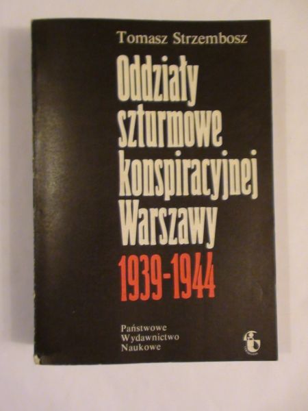 Oddziały szturmowe konspiracyjnej Warszawy 1939 - 1944