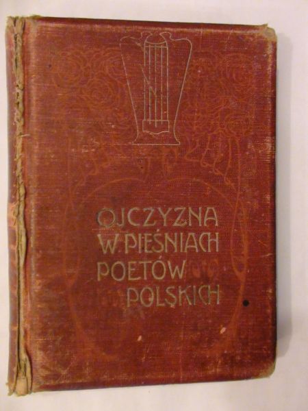 Ojczyzna w pieśniach poetów polskich wyd. 1901 r.
