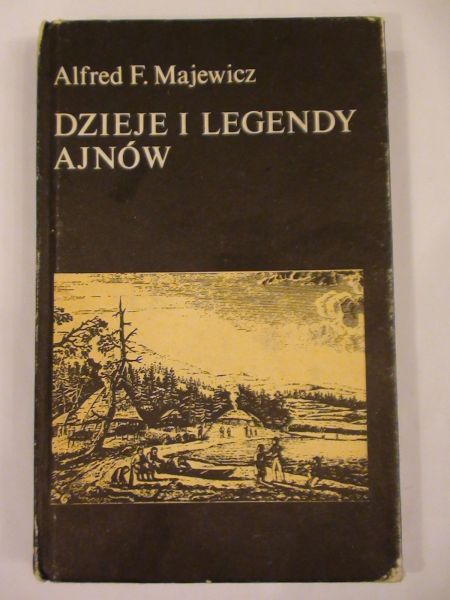 Majewicz Alfred F.  - Dzieje i legendy Ajnów