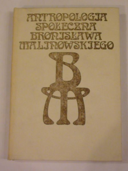 Flis Mariola,    - Antropologia społeczna Bronisława Malinowskiego