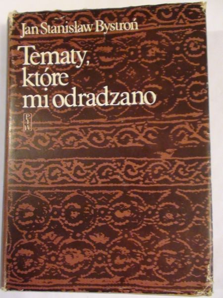 Bystroń Jan Stanisław - Tematy, które mi odradzono