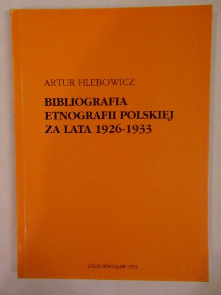 Hlebowicz Artur - Bibliografia etnografii polskiej za lata 1926-1933