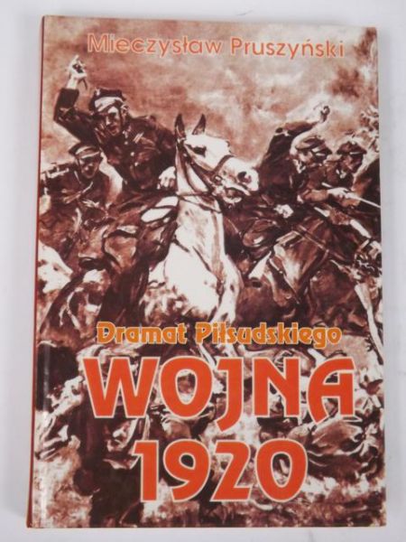 Dramat Piłsudskiego. Wojna 1920