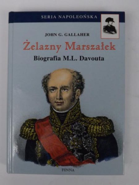 Gallaher John G. - Żelazny Marszałek: Biografia M.L. Davouta