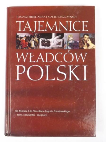 Biber Tomasz, Leszczyńscy Anna i Maciej - Tajemnice Władców Polski