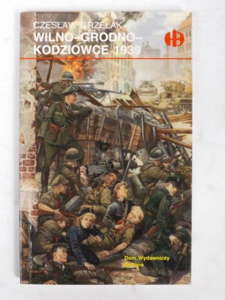 Wilno-Grodno-Kodziowce 1939 (Historyczne Bitwy)