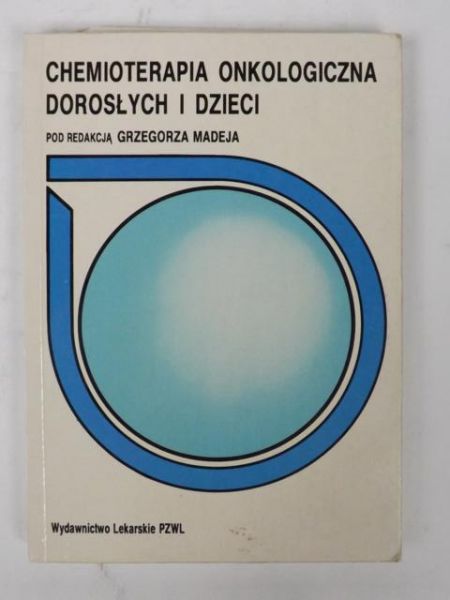 Madej G. (red.) - Chemioterapia onkologiczna dorosłych i dzieci