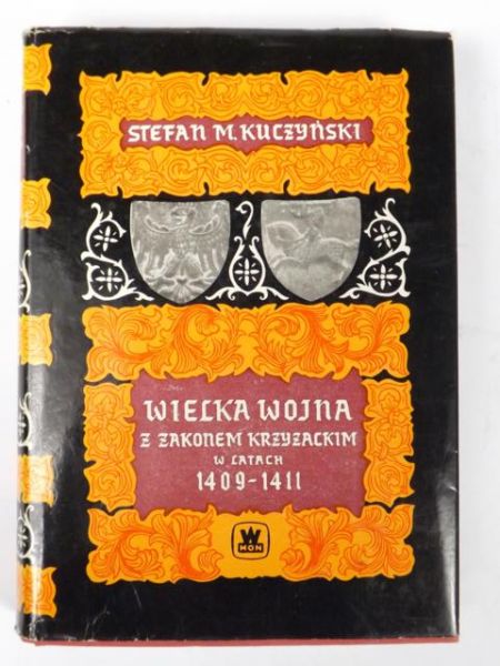 Kuczyński Stefan M.  -  Wielka wojna z Zakonem Krzyżackim w latach 1409-1411