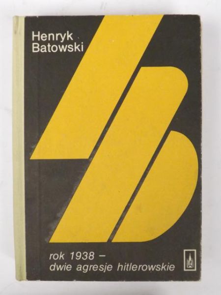 Batowski Henryk - Rok 1938-dwie agresje hitlerowskie