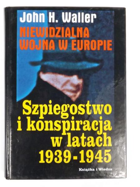Waller John H. - Niewidzialna wojna w Europie. Szpiegostwo i konspiracja w latach 1939-1945