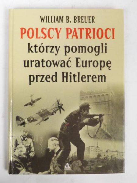 Breuer William B. - Polscy patrioci którzy pomogli uratować Europę przed Hitlerem
