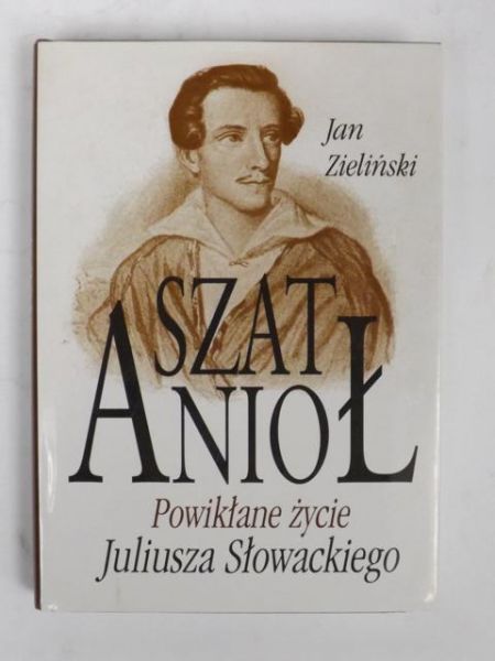 Szat Anioł: Powikłane życie Juliusza Słowackiego