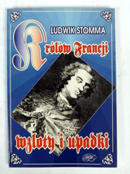 Królów Francji wzloty i upadki