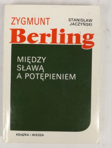 Zygmunt Berling. Między sławą a potępieniem