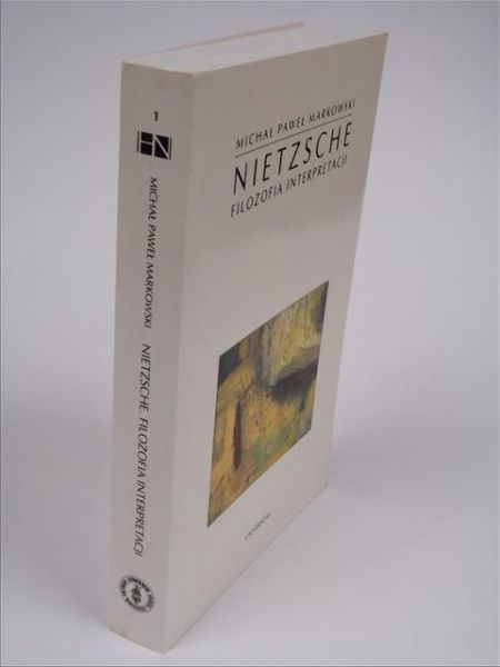 Markowski Michał Paweł - Nietzsche: filozofia interpretacji