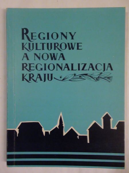 Damorosz Jerzy i Konopek Marek (red). - Regiony kulturowe a nowa regionalizacja kraju