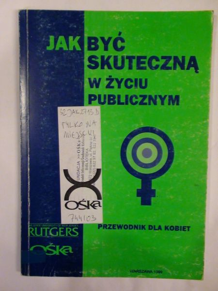 Zakrzewska A.,    - Jak być skuteczną w życiu publicznym.