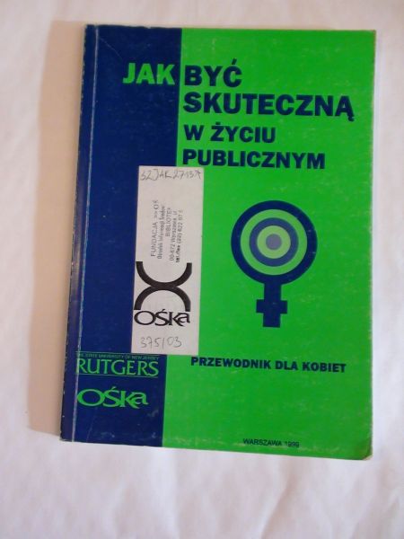 Zakrzewska A.,    - Jak być skuteczną w życiu publicznym.