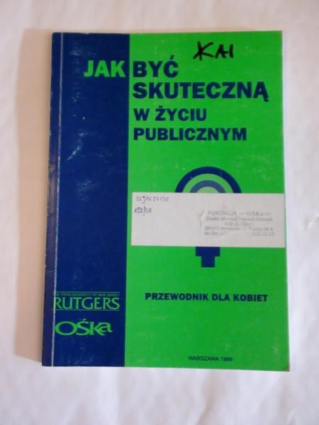 Zakrzewska A.,    - Jak być skuteczną w życiu publicznym.