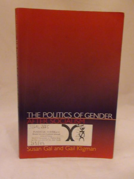 Gal Susan, Kligman Gail - The politics of gender after socialism