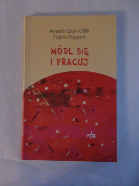 Grun Anselm,   - Módl się i pracuj