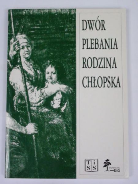 Ślusarska Magdalena (red.) - Dwór, plebania, rodzina chłopska