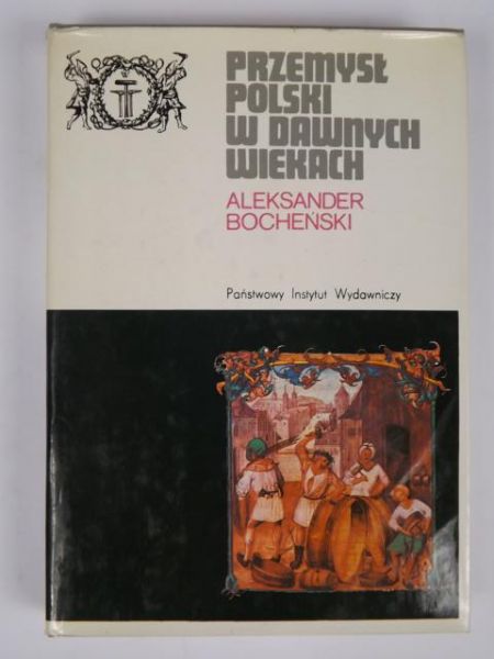 A. - Przemysł polski w dawnych wiekach