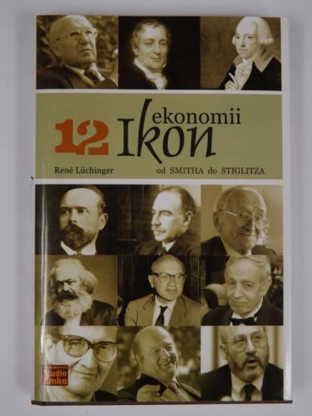 Luchinger Rene - 12 ikon ekonomii: Od Smitha do Stiglitza