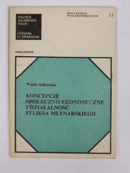 Koncepcje społeczno - ekonomiczne i działalność Feliksa Młynarskiego