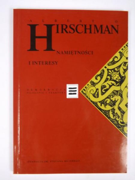 Hirschman Albert  - Namiętności i interesy:  u intelektualnych źródeł kapitalizmu