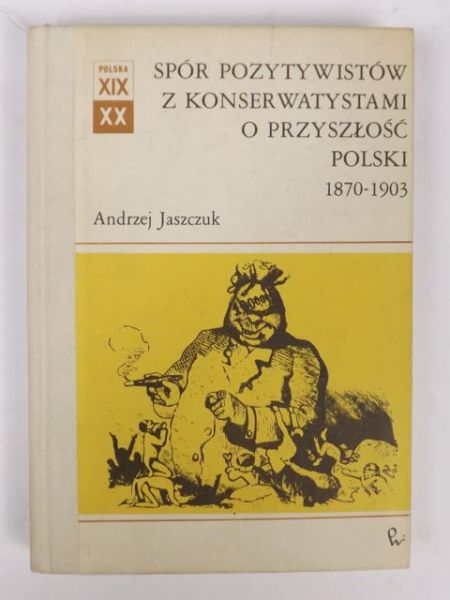 Spór pozytywistów z konserwatystami o przyszłość Polski : 1870-1903