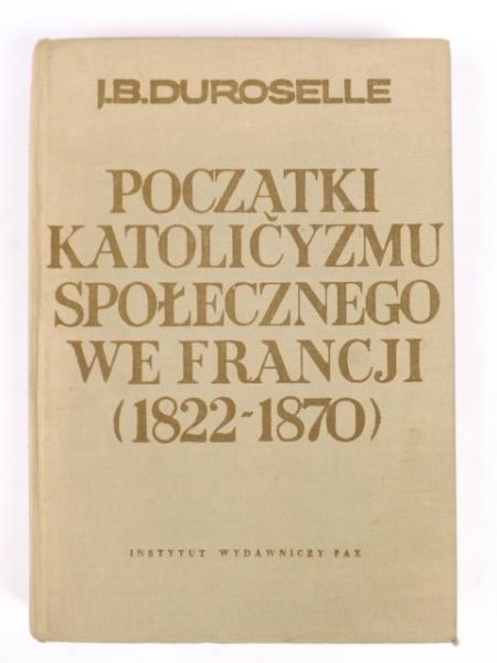 Duroselle J.B. - Początki Katolicyzmu Społecznego we Francji (1822 - 1870)