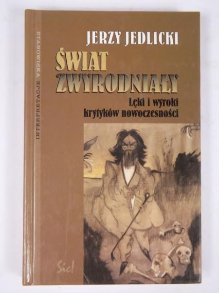 Świat zwyrodniały: Lęki i wyroki krytyków nowoczesności
