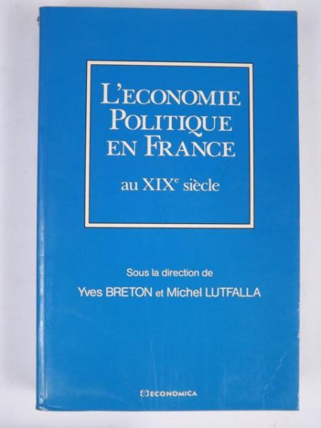 Breton Yves, Lutfalla Michel (ed.) - L'economie politique en France au XIXe siecle