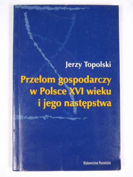 Przełom gospodarczy w Polsce XVI wieku i jego następstwa