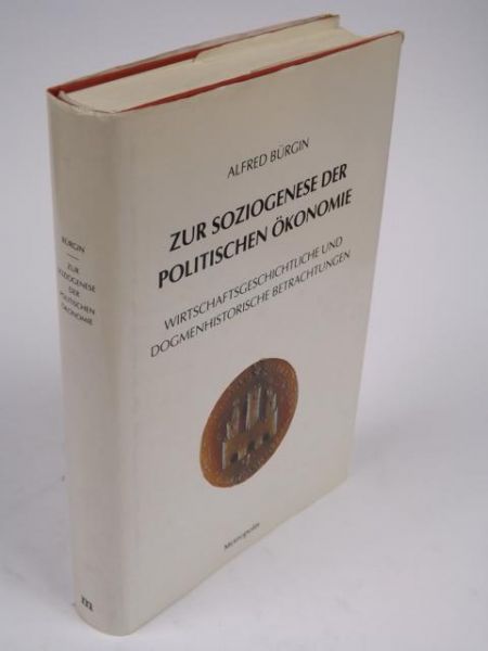 Bürgin Alfred - Zur Soziogenese der Politischen Ökonomie