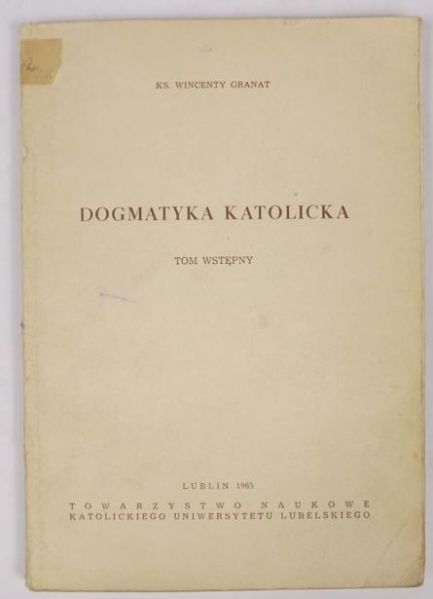 Granat Wincenty - Dogmatyka katolicka. Tom wstępny