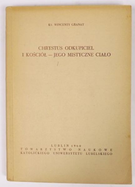 Granat Wincenty - Chrystus Odkupiciel i Kościół -Jego mistyczne ciało