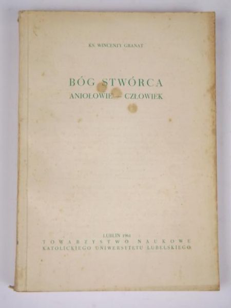 Granat Wincenty - Bóg Stwórca. Aniołowie-człowiek