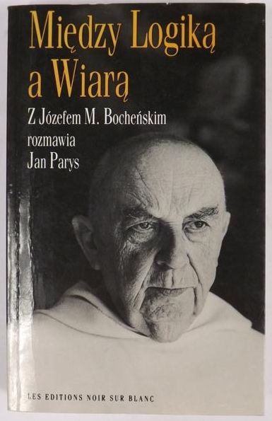 Bochński Józef M.,   - Między Logiką a Wiarą