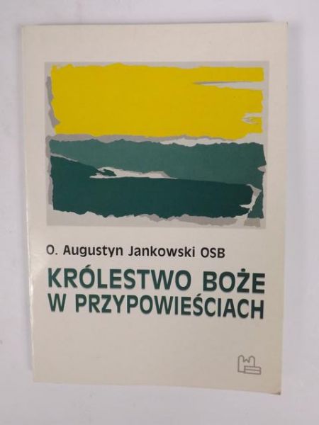 Jankowski Augustyn - Królestwo Boże w przypowieściach