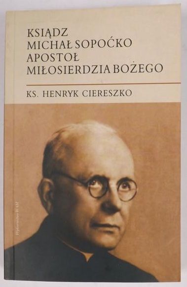 Ksiądz Michał Sopoćko. Apostoł Miłosierdzia Bożego