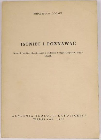 Gogacz Mieczysław - Istnieć i poznawać