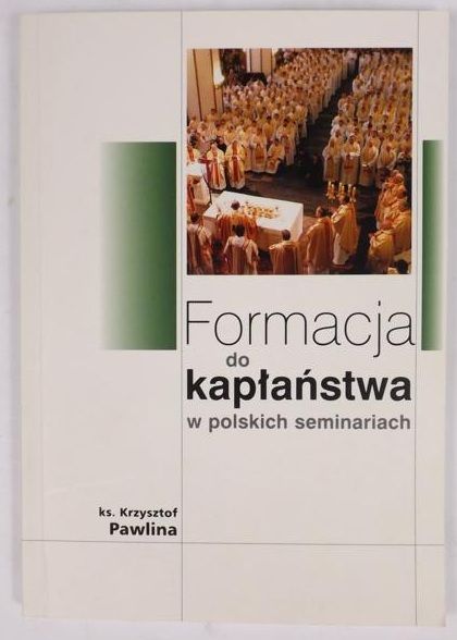 Pawlina Krzysztof - Formacja do kapłaństwa w polskich seminariach