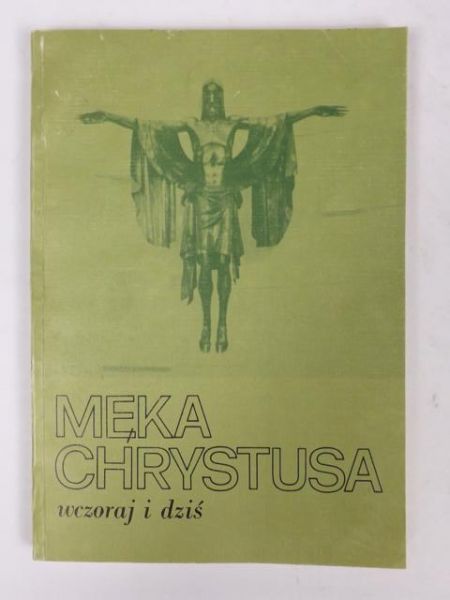 Męka Chrystusa wczoraj i dziś