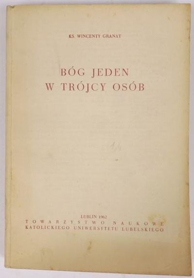 Granat Wincenty - Bóg Jeden w Trójcy Osób